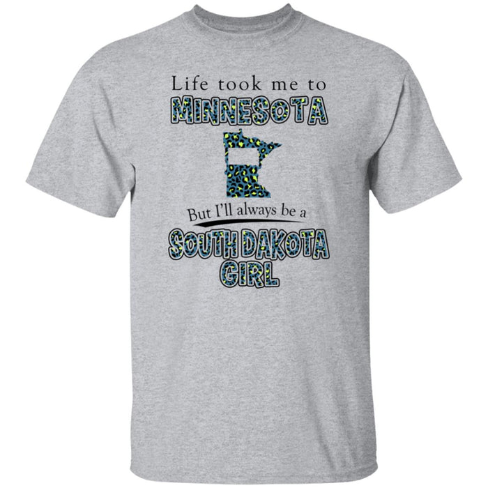 Life Took To Minnesota But Always Be A South Dakota Girl T-Shirt - T-shirt Teezalo
