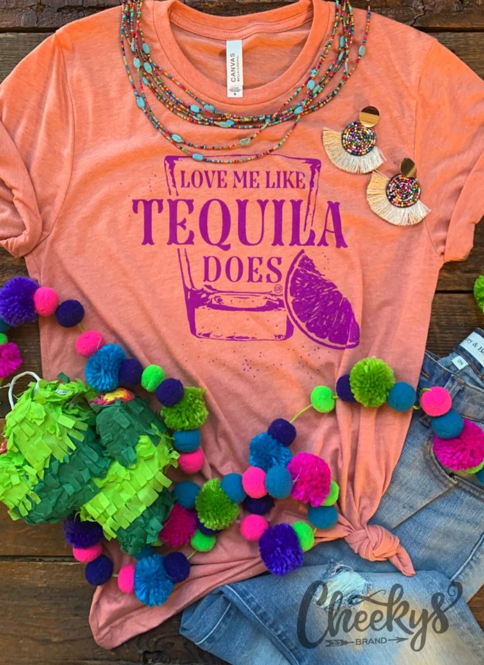 Love me like Tequila Does tee