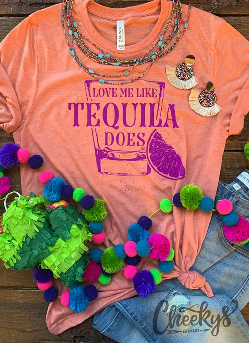 Love me like Tequila Does tee